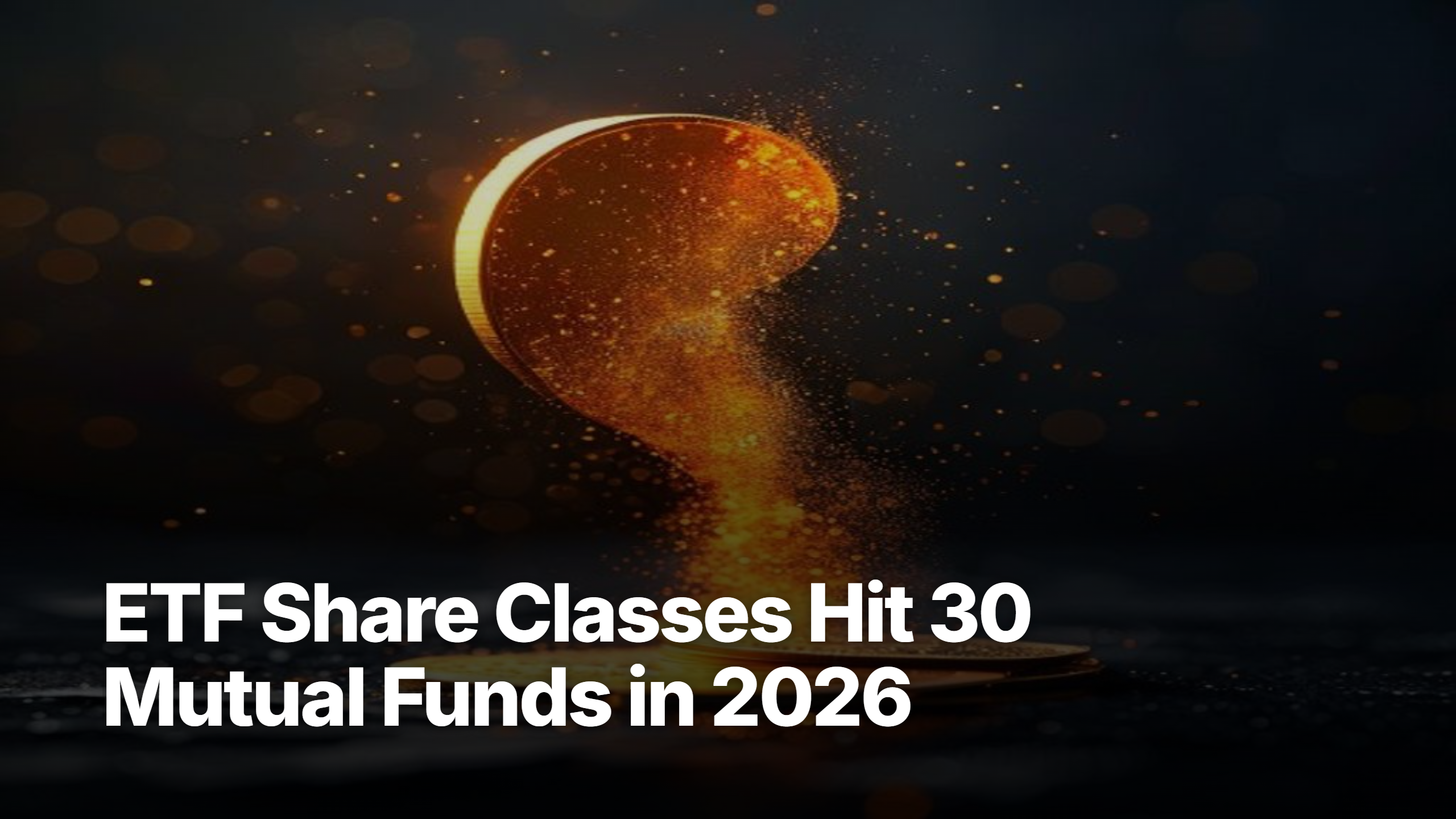 ETF share class wave 2026 — 30 mutual fund firms approved by SEC
