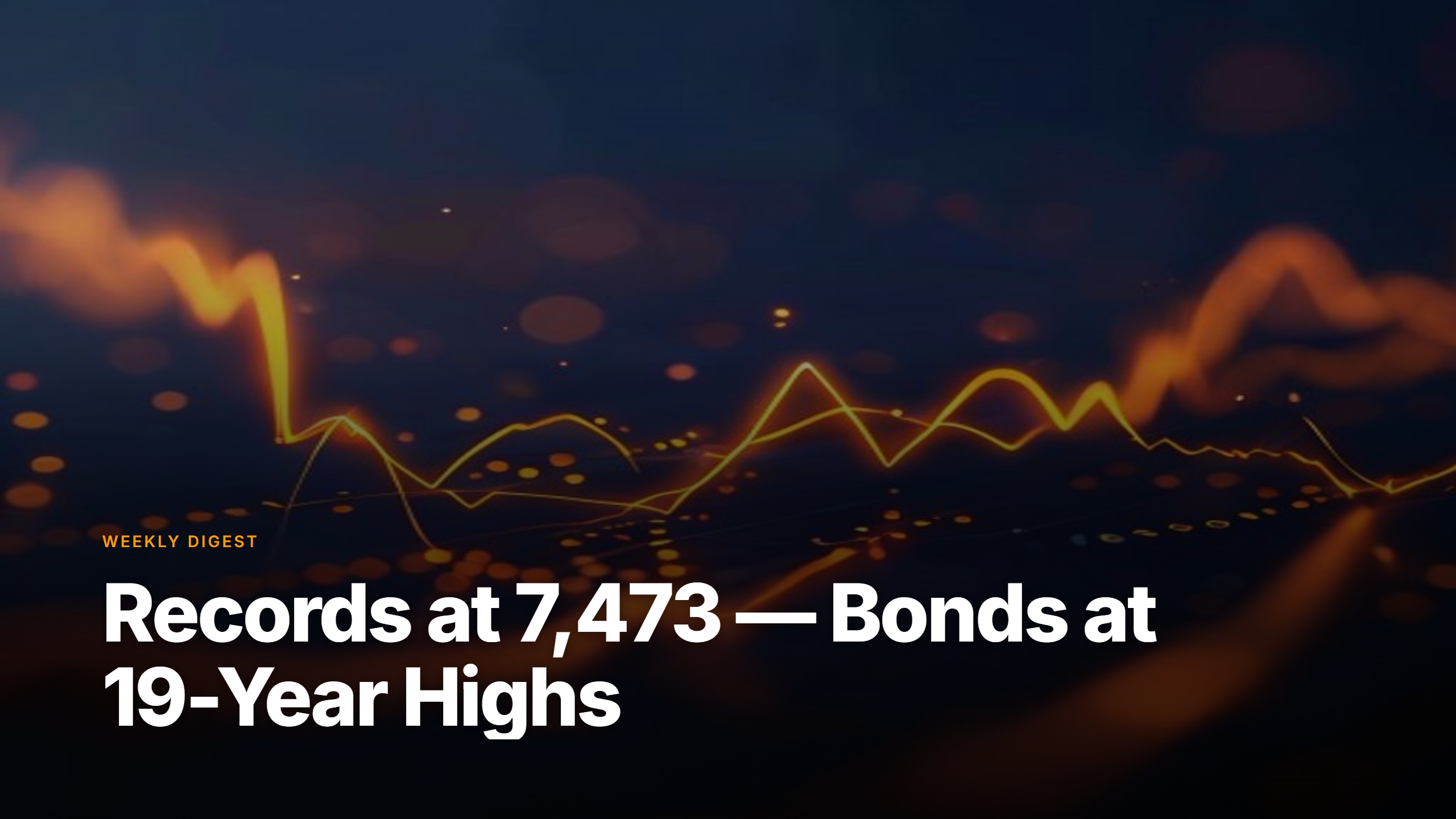 Market Pulse Digest week of May 19 2026 — records at 7,473 with bonds at 19-year highs