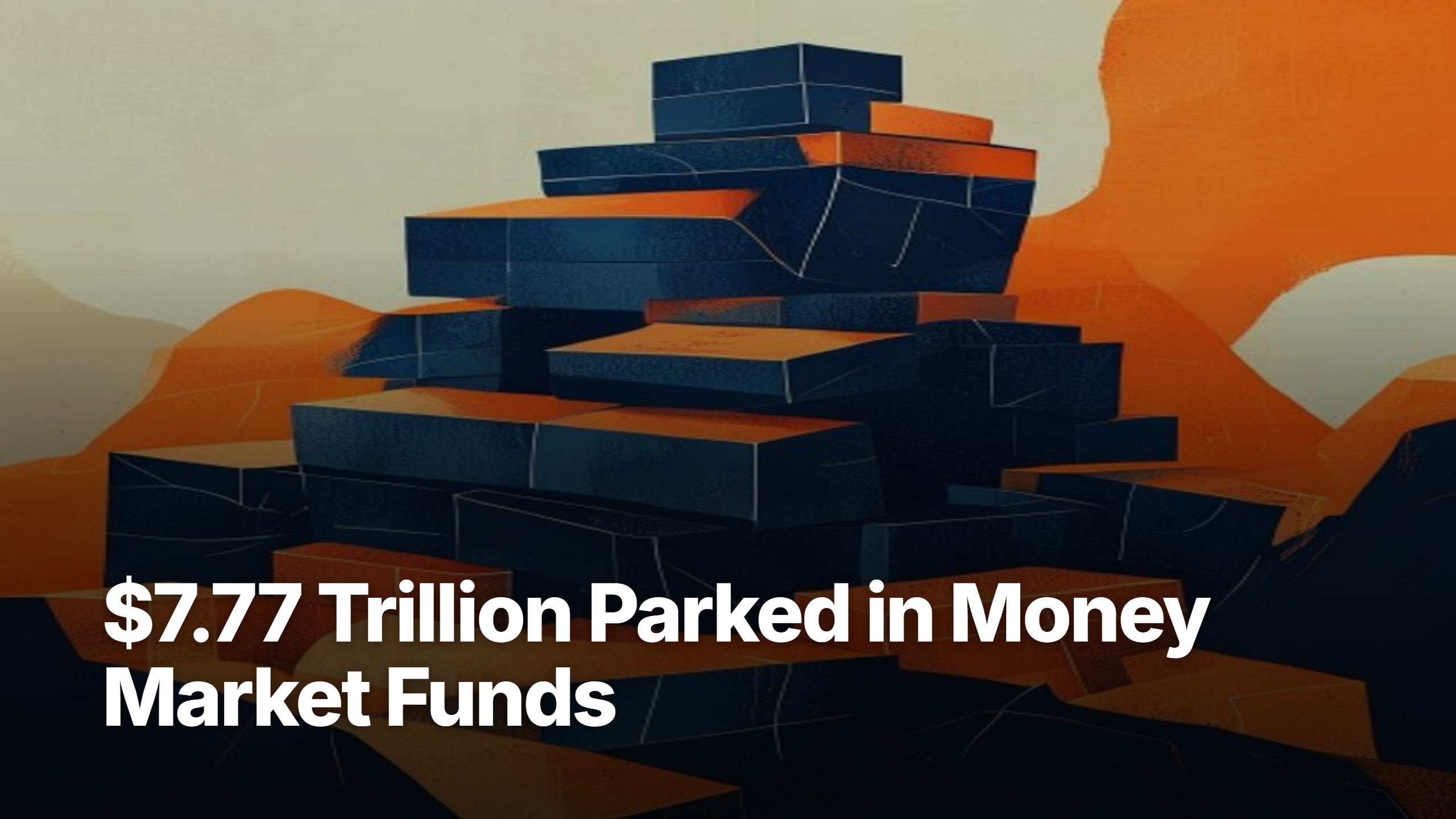 Money market funds: $7.77 trillion parked despite Fed cuts — Luna3 editorial hero