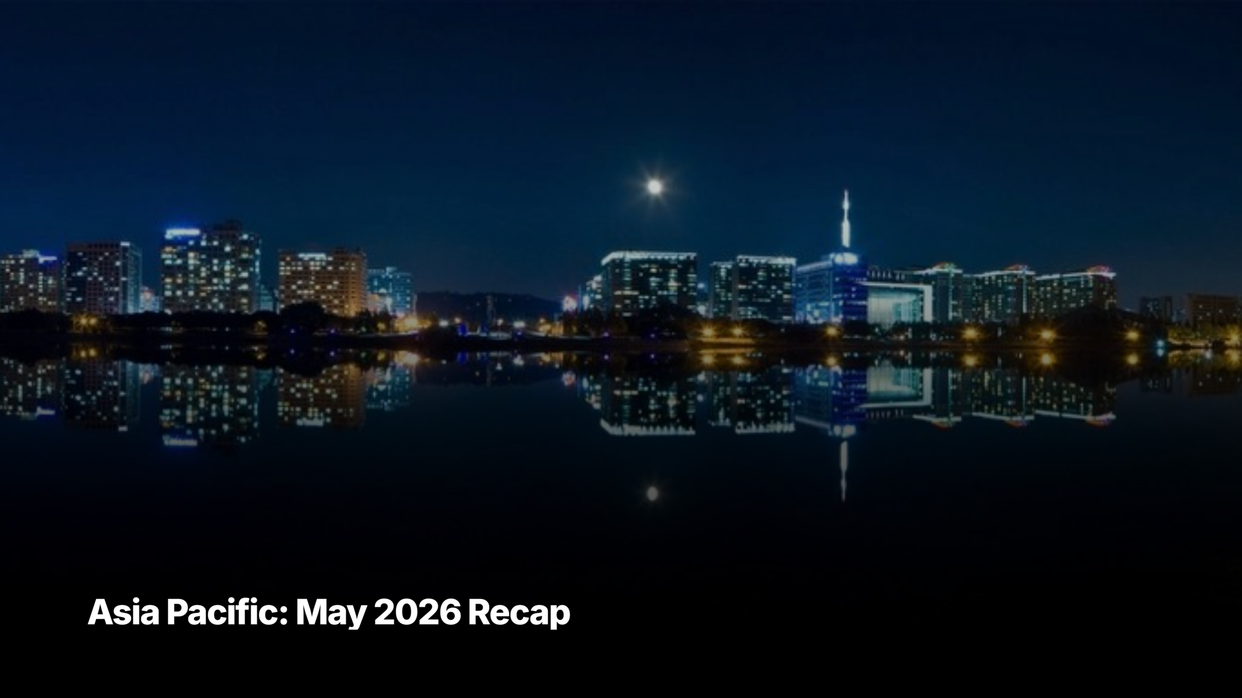 Asia Pacific month market recap and June 2026 outlook cover image