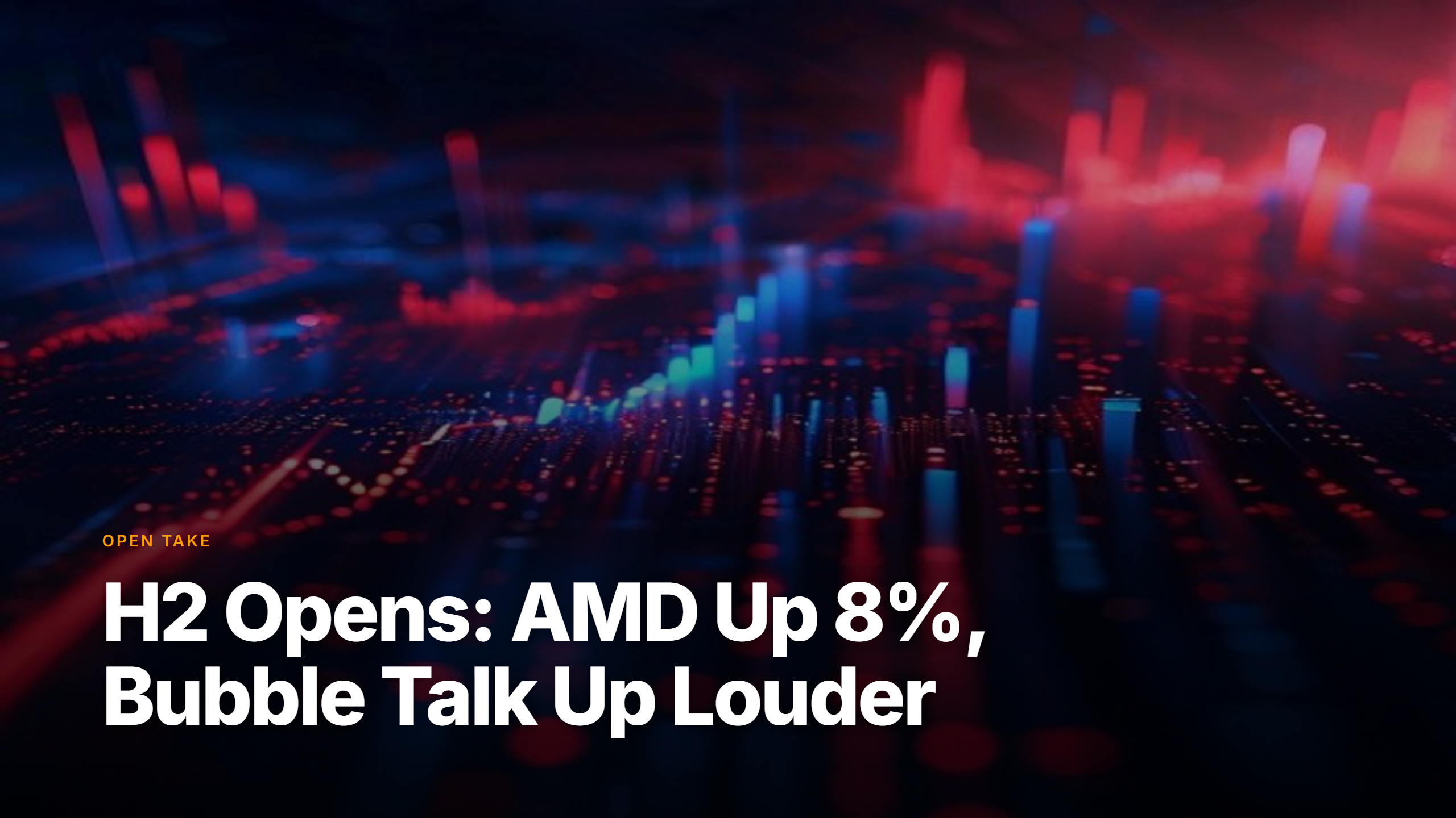 Market pulse open take: H2 2026 opens with AMD chip rally and bubble fears