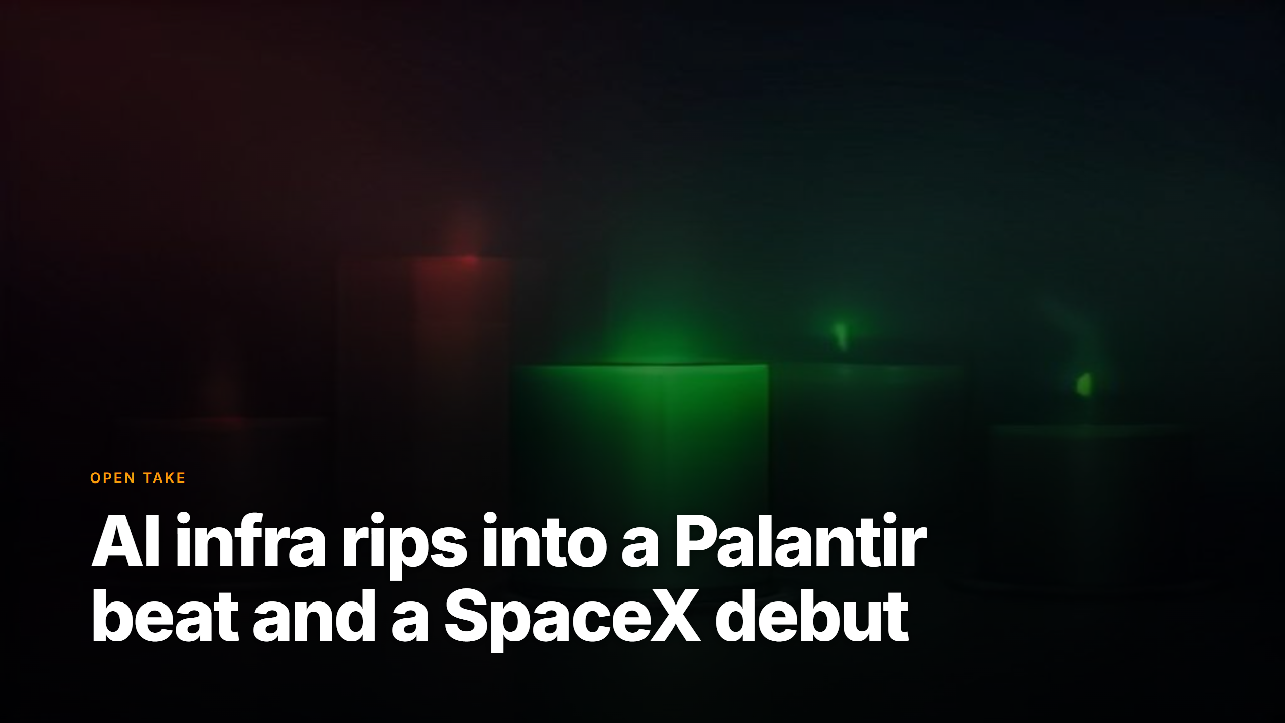 Market Pulse open take: 2026-08-04 - AI infra rips into Palantir beat and SpaceX debut